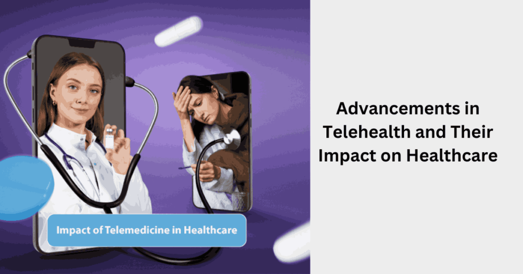 Advancements in Telehealth and Their Impact on Healthcare