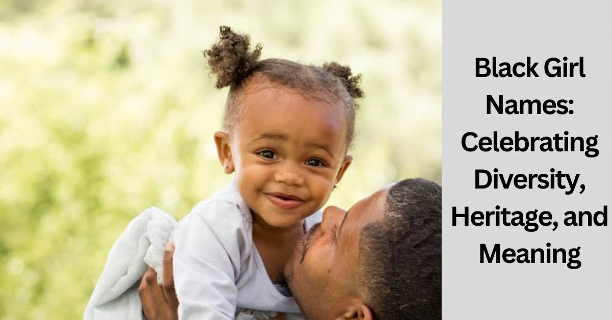 Black Girl Names Celebrating Diversity, Heritage, and Meaning