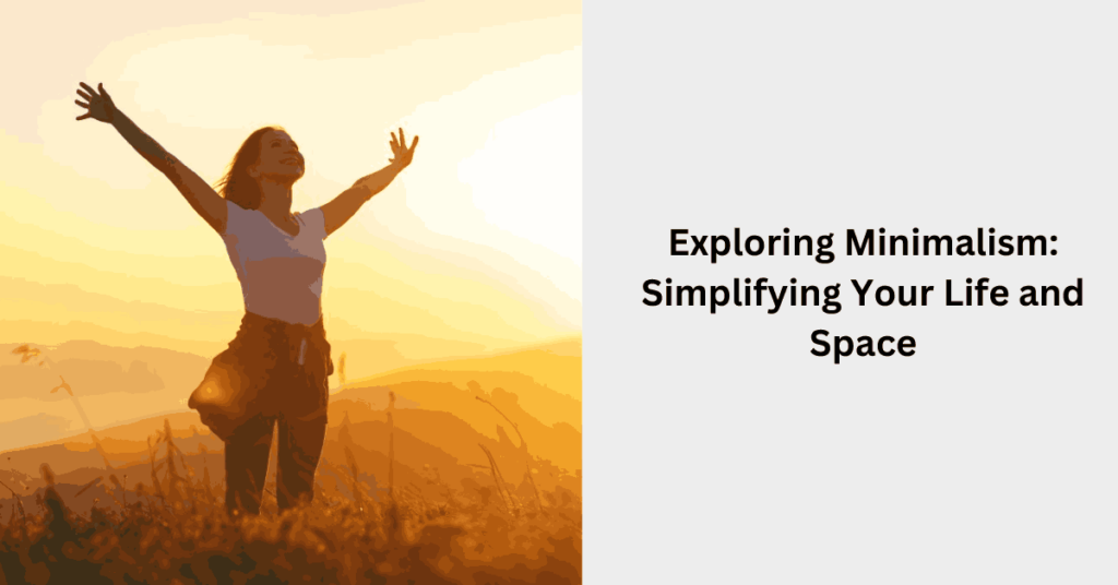 Exploring Minimalism Simplifying Your Life and Space