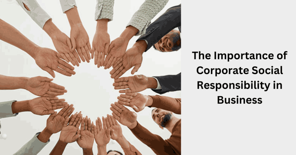 The Importance of Corporate Social Responsibility in Business