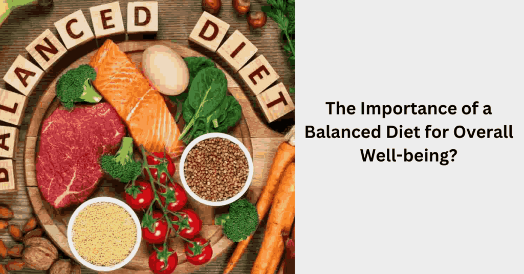 The Importance of a Balanced Diet for Overall Well-being