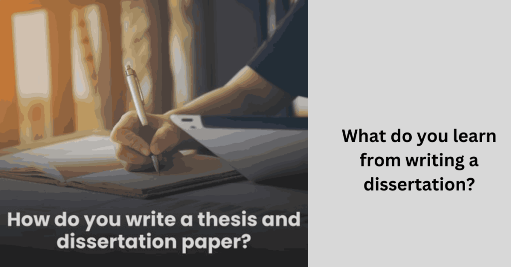 What do you learn from writing a dissertation